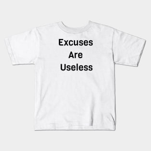 Excuses Are Useless Kids T-Shirt